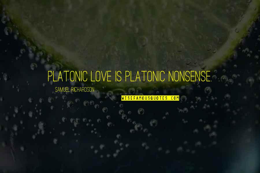 Platonic Love Quotes By Samuel Richardson: Platonic love is platonic nonsense.