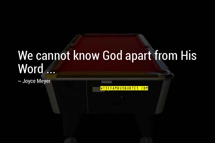 Platonic Lovers Quotes By Joyce Meyer: We cannot know God apart from His Word Platonic Lovers Quotes By Joyce Meyer: We cannot know God apart from His Word