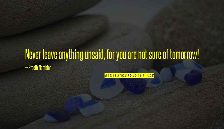 Platonic Lovers Quotes By Preeth Nambiar: Never leave anything unsaid, for you are not Platonic Lovers Quotes By Preeth Nambiar: Never leave anything unsaid, for you are not