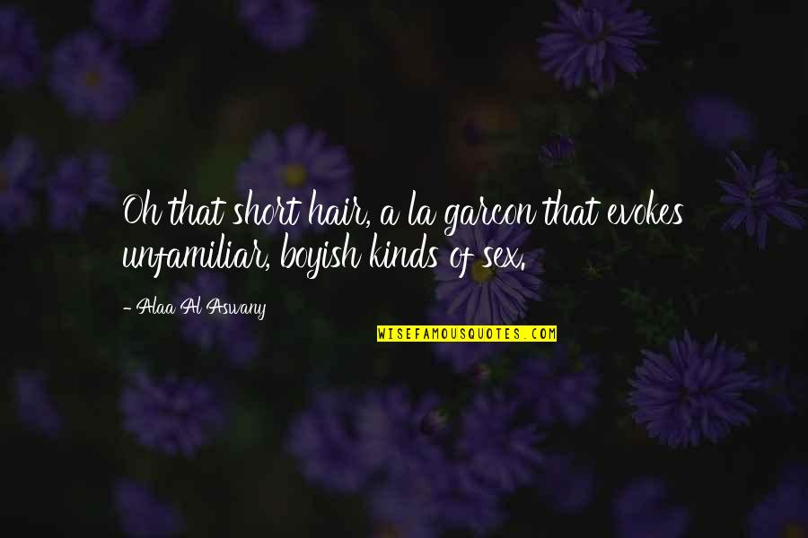 Platonic Philosophy Quotes By Alaa Al Aswany: Oh that short hair, a la garcon that