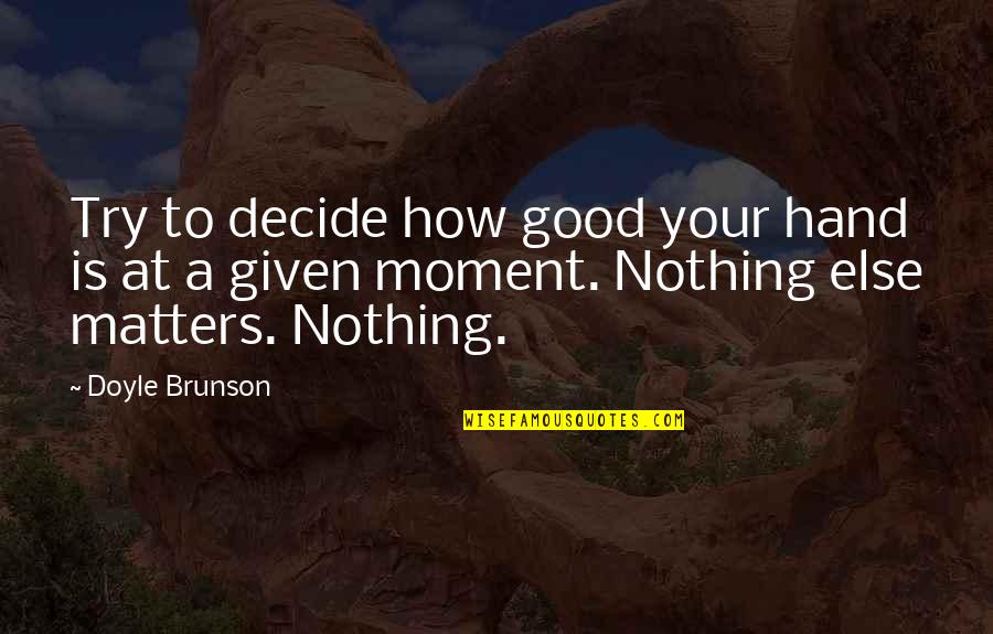 Platonico Dicionario Quotes By Doyle Brunson: Try to decide how good your hand is Platonico Dicionario Quotes By Doyle Brunson: Try to decide how good your hand is