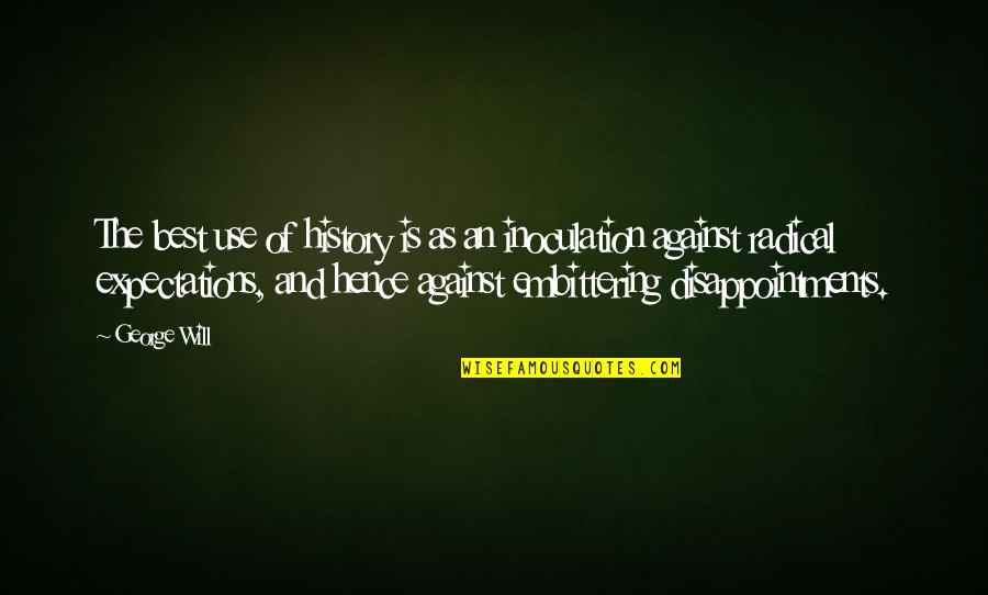 Platonico Maniqueo Quotes By George Will: The best use of history is as an Platonico Maniqueo Quotes By George Will: The best use of history is as an