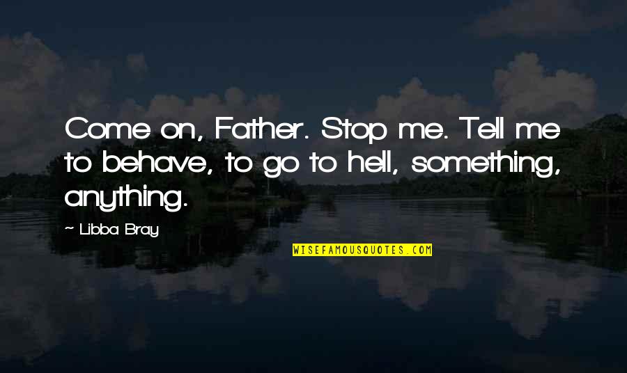 Platonico Maniqueo Quotes By Libba Bray: Come on, Father. Stop me. Tell me to