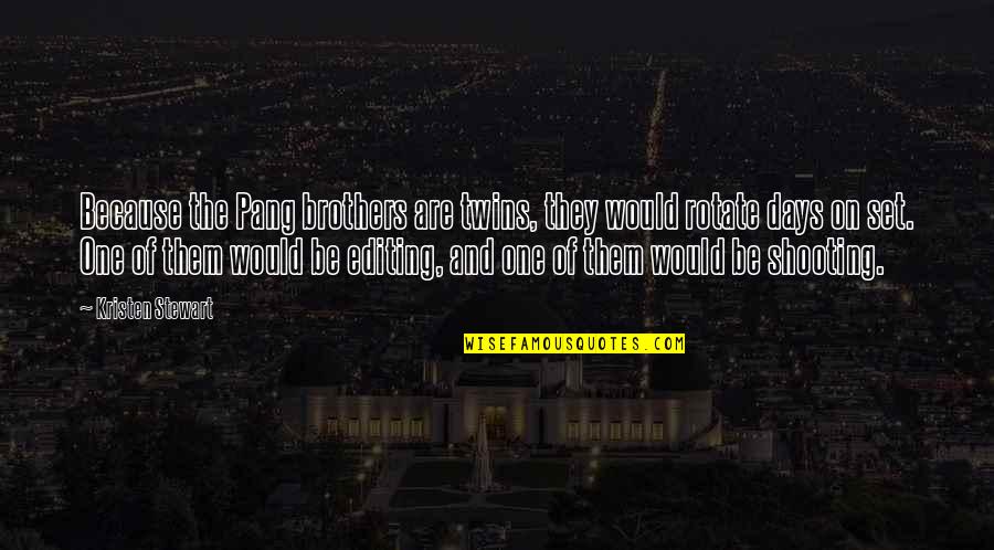 Platonisch Quotes By Kristen Stewart: Because the Pang brothers are twins, they would Platonisch Quotes By Kristen Stewart: Because the Pang brothers are twins, they would