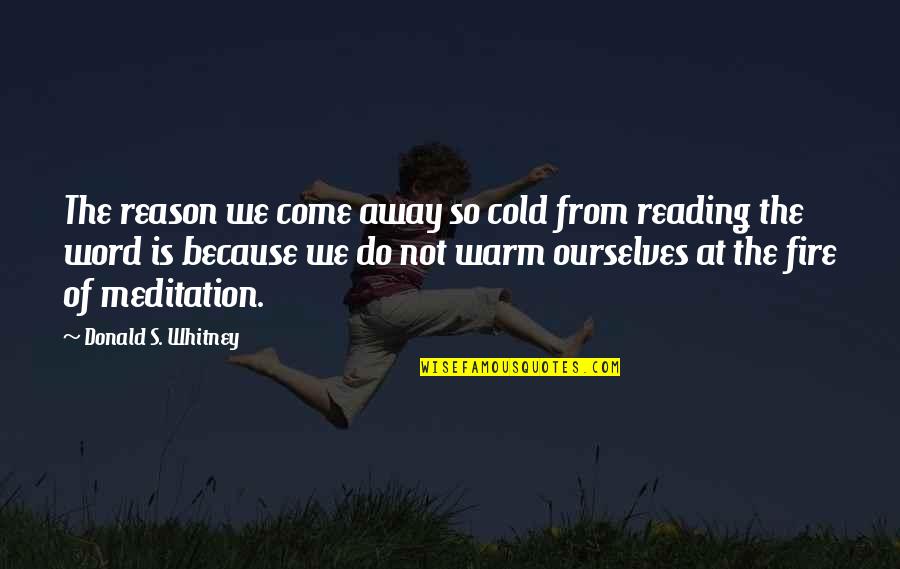 Platonist Belief Quotes By Donald S. Whitney: The reason we come away so cold from Platonist Belief Quotes By Donald S. Whitney: The reason we come away so cold from