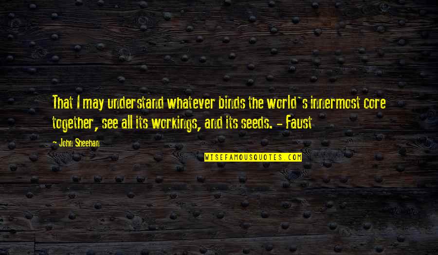 Platonist Belief Quotes By John Sheehan: That I may understand whatever binds the world's Platonist Belief Quotes By John Sheehan: That I may understand whatever binds the world's