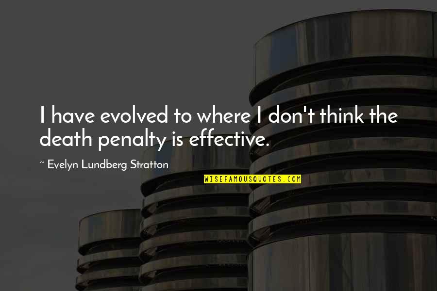 Platonova Drzava Quotes By Evelyn Lundberg Stratton: I have evolved to where I don't think