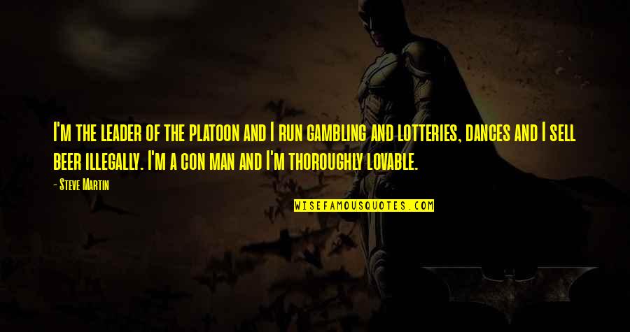 Platoon O'neill Quotes By Steve Martin: I'm the leader of the platoon and I Platoon O'neill Quotes By Steve Martin: I'm the leader of the platoon and I