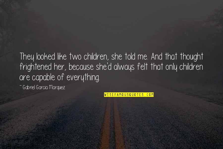 Plato's Allegory Of The Cave Quotes By Gabriel Garcia Marquez: They looked like two children, she told me. Plato's Allegory Of The Cave Quotes By Gabriel Garcia Marquez: They looked like two children, she told me.