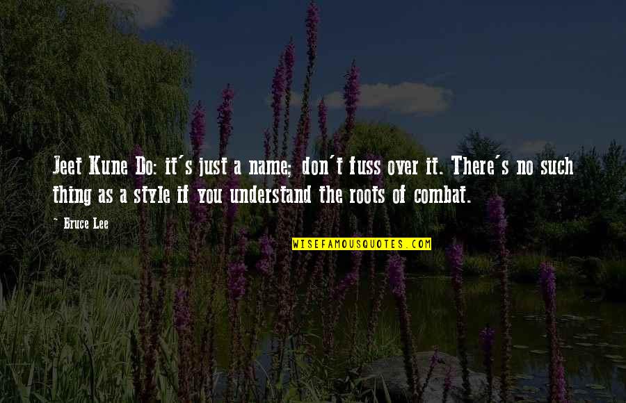 Platos Fuertes Quotes By Bruce Lee: Jeet Kune Do: it's just a name; don't
