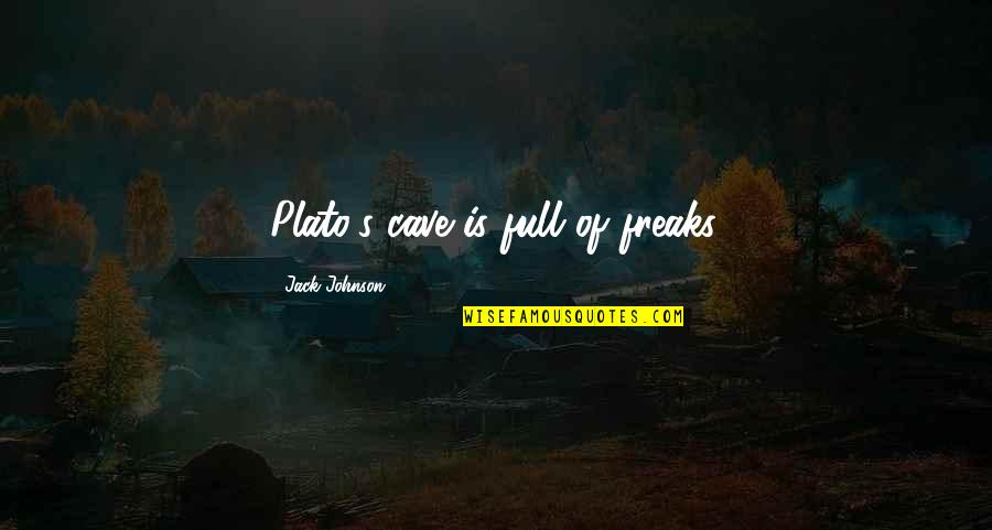 Plato's Quotes By Jack Johnson: Plato's cave is full of freaks.