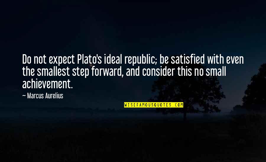 Plato's Quotes By Marcus Aurelius: Do not expect Plato's ideal republic; be satisfied