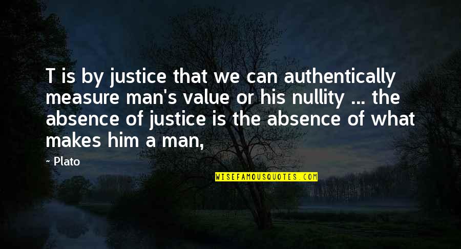 Plato's Quotes By Plato: T is by justice that we can authentically