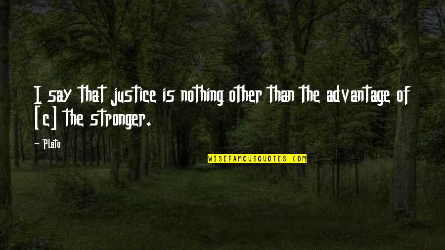 Plato's Quotes By Plato: I say that justice is nothing other than