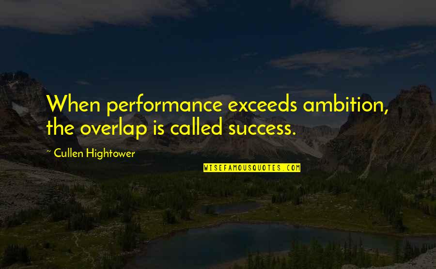 Plats Quotes By Cullen Hightower: When performance exceeds ambition, the overlap is called