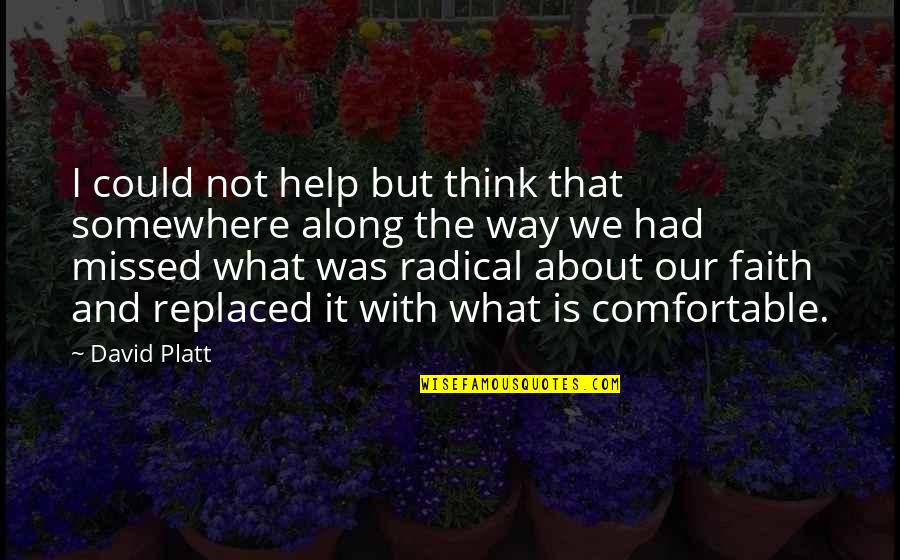 Platt Quotes By David Platt: I could not help but think that somewhere Platt Quotes By David Platt: I could not help but think that somewhere