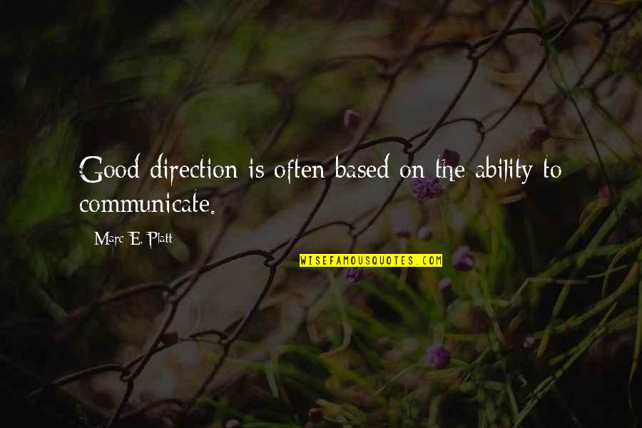 Platt Quotes By Marc E. Platt: Good direction is often based on the ability Platt Quotes By Marc E. Platt: Good direction is often based on the ability