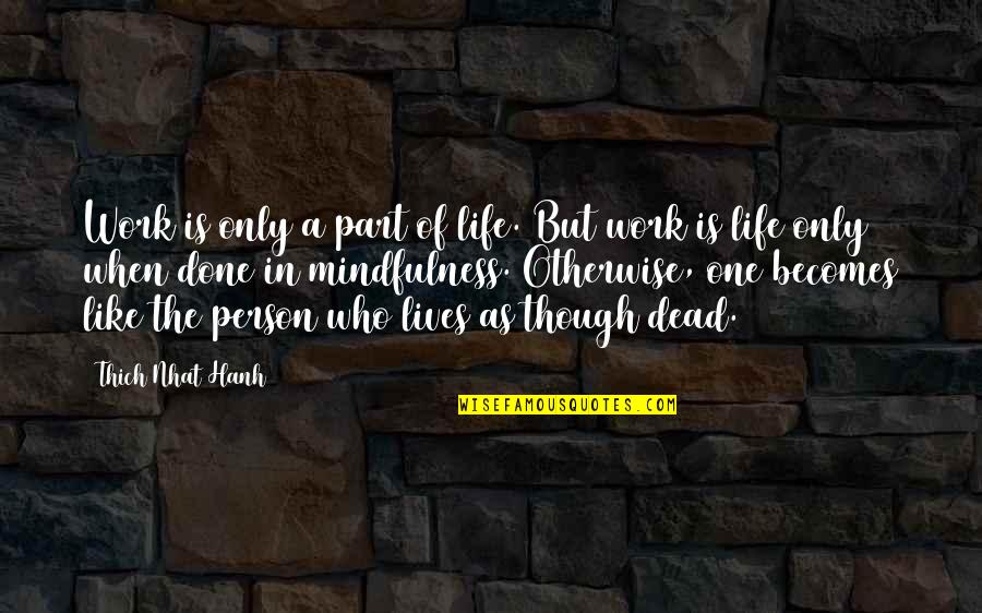 Platte Quotes By Thich Nhat Hanh: Work is only a part of life. But Platte Quotes By Thich Nhat Hanh: Work is only a part of life. But
