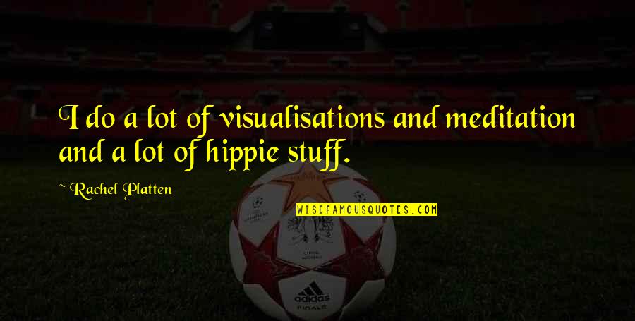 Platten Rachel Quotes By Rachel Platten: I do a lot of visualisations and meditation
