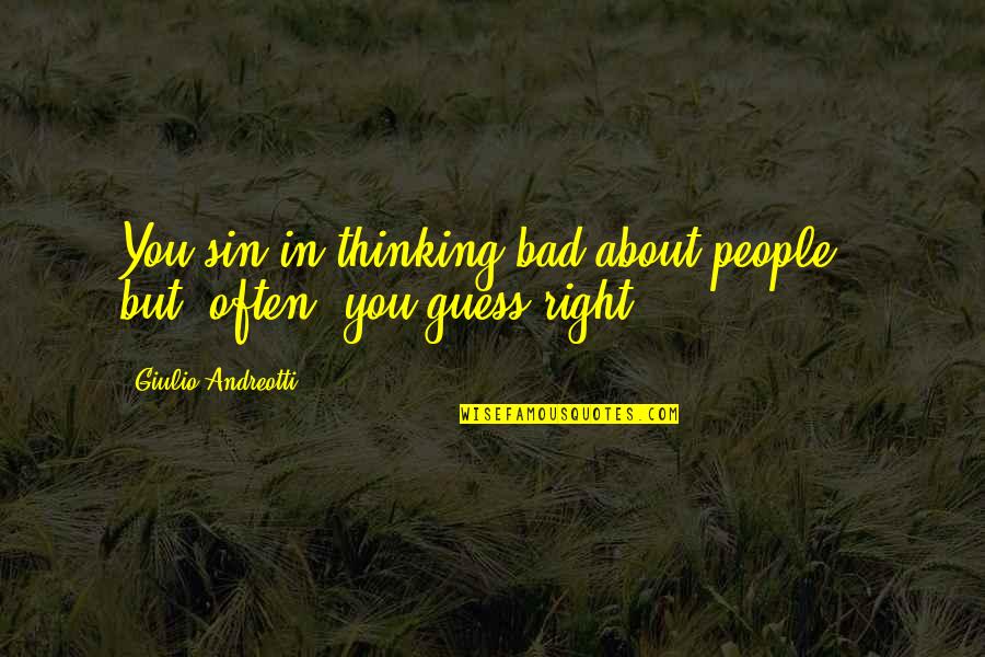 Platter Quote Quotes By Giulio Andreotti: You sin in thinking bad about people -