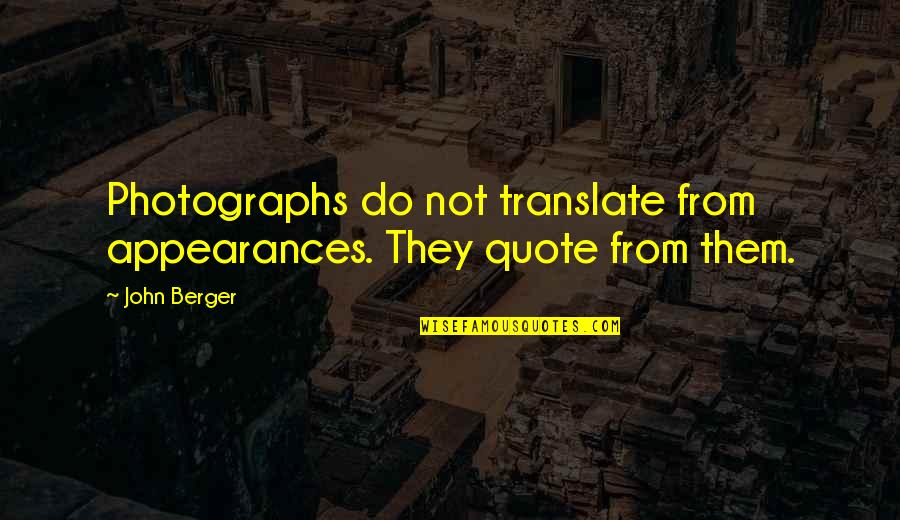 Platter Quote Quotes By John Berger: Photographs do not translate from appearances. They quote