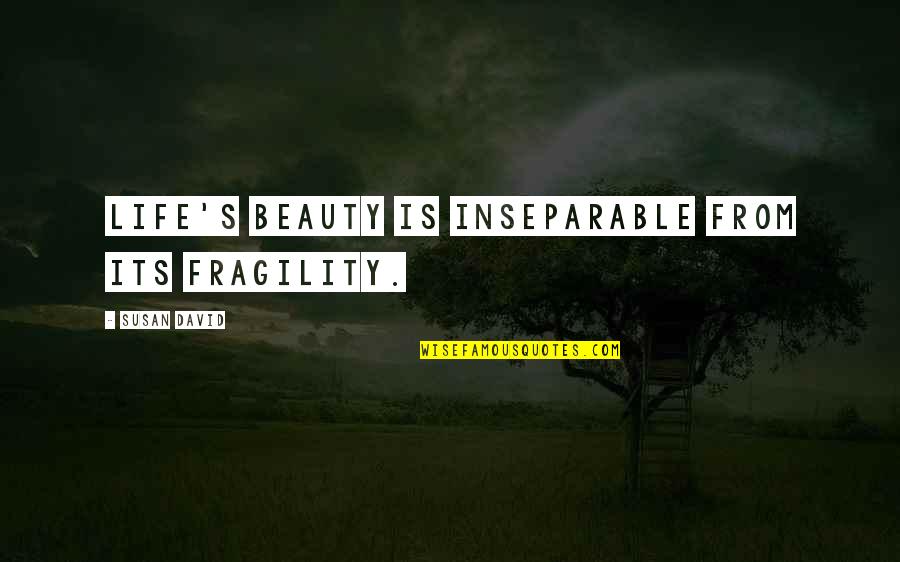 Platter Quote Quotes By Susan David: Life's beauty is inseparable from its fragility.