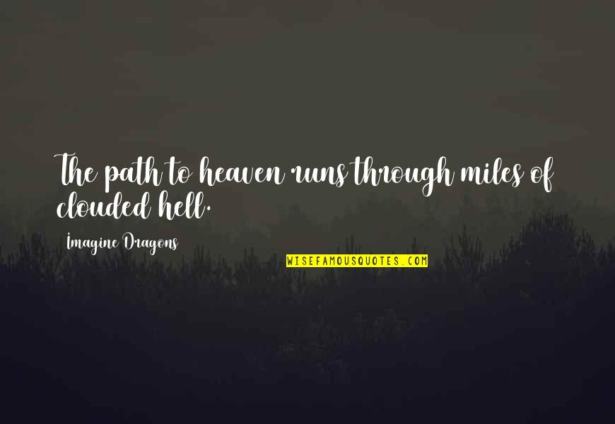 Platter Quotes By Imagine Dragons: The path to heaven runs through miles of