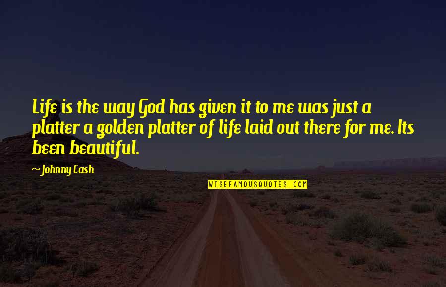 Platter Quotes By Johnny Cash: Life is the way God has given it
