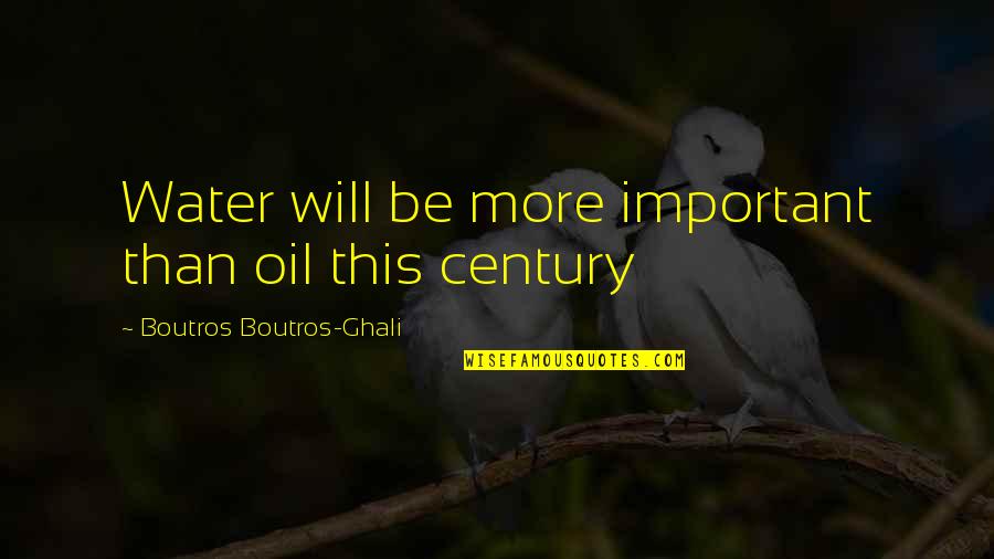 Platters Greatest Quotes By Boutros Boutros-Ghali: Water will be more important than oil this
