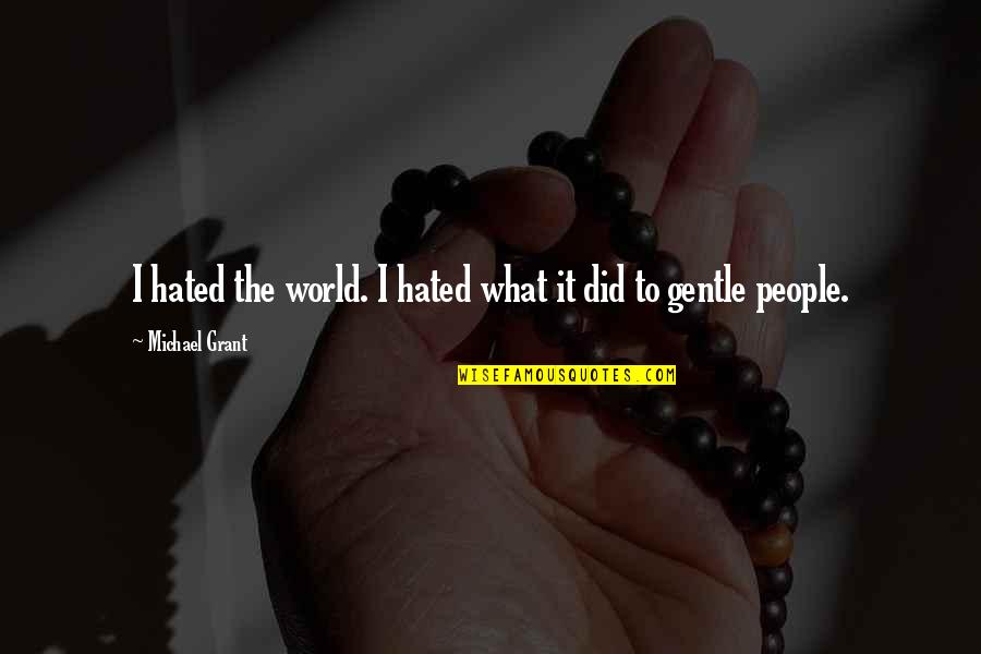 Plattform Quotes By Michael Grant: I hated the world. I hated what it