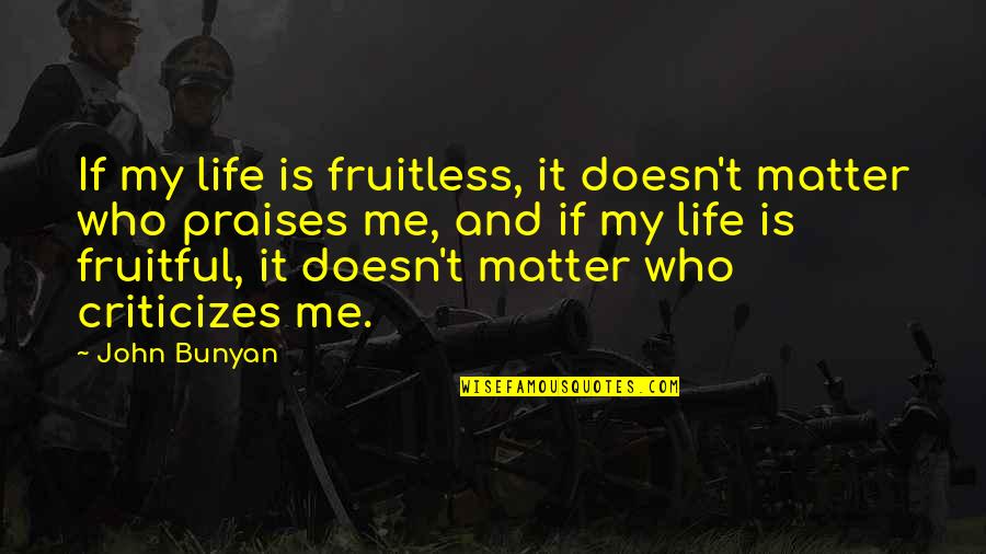 Platts Ethanol Quotes By John Bunyan: If my life is fruitless, it doesn't matter