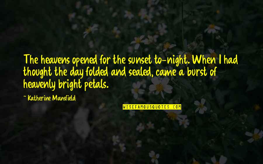Platts Jet Quotes By Katherine Mansfield: The heavens opened for the sunset to-night. When