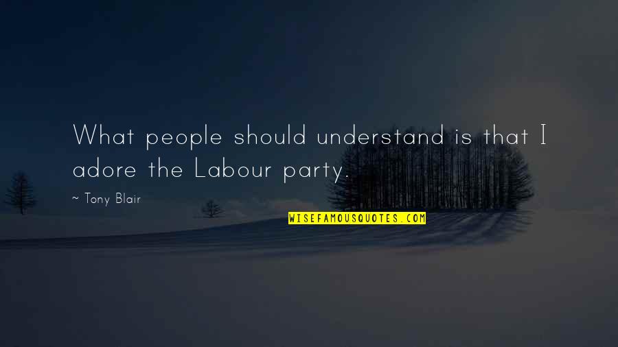 Platts Price Quotes By Tony Blair: What people should understand is that I adore