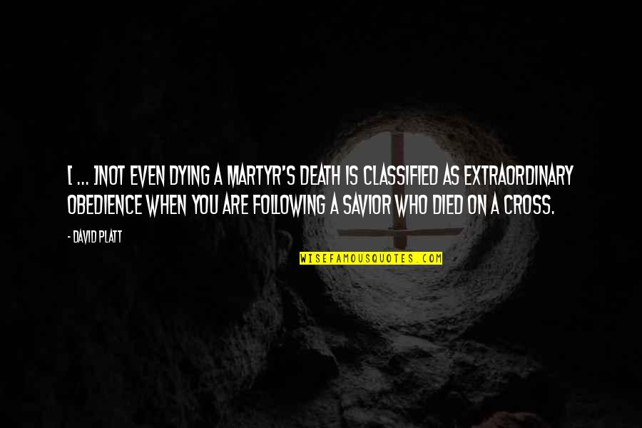 Platt's Quotes By David Platt: [ ... ]not even dying a martyr's death