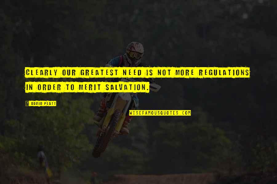 Platt's Quotes By David Platt: Clearly our greatest need is not more regulations