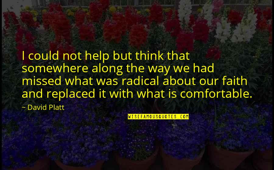 Platt's Quotes By David Platt: I could not help but think that somewhere Platt's Quotes By David Platt: I could not help but think that somewhere