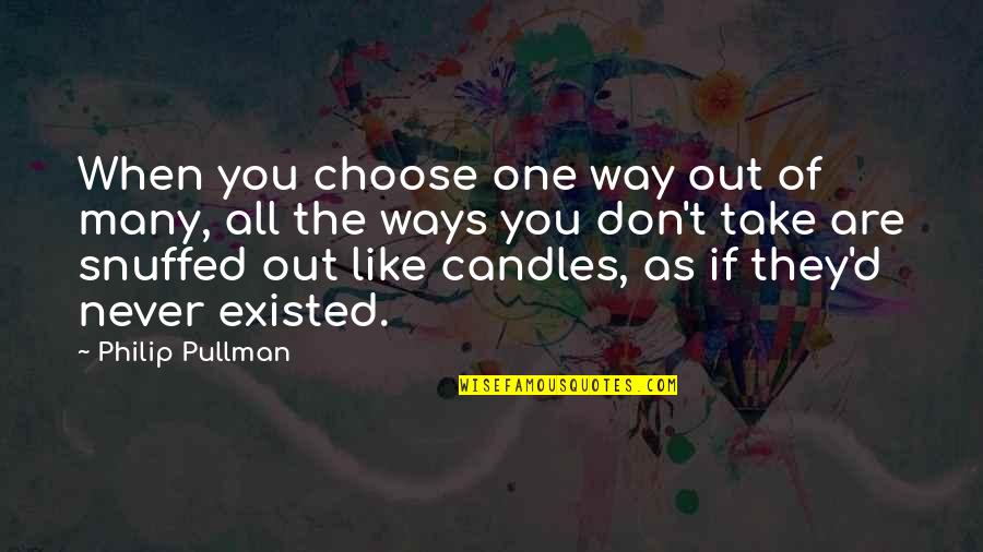 Platy Fish Quotes By Philip Pullman: When you choose one way out of many,