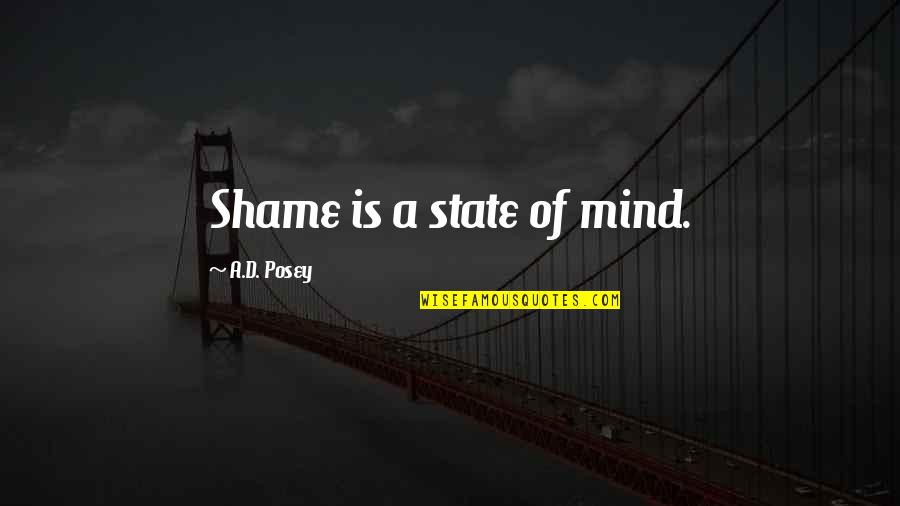 Platz Quotes By A.D. Posey: Shame is a state of mind.