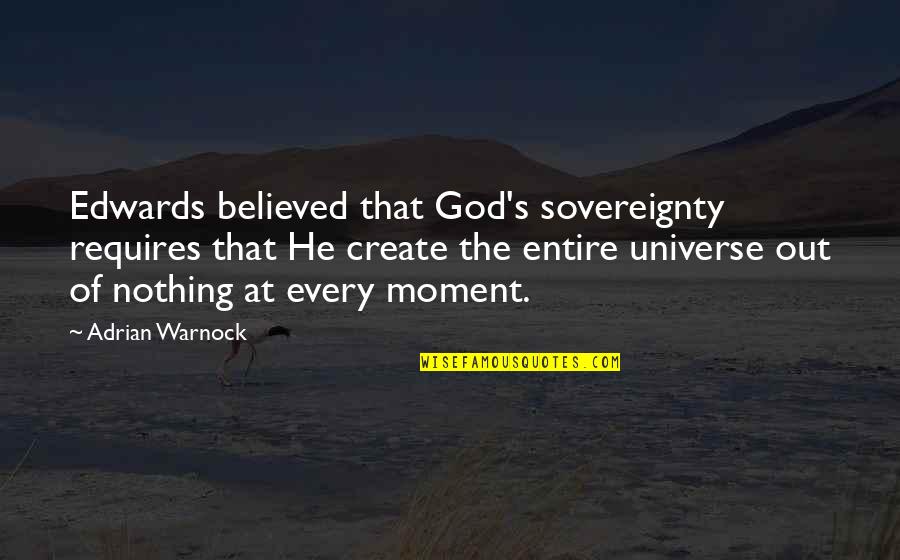 Platz Quotes By Adrian Warnock: Edwards believed that God's sovereignty requires that He