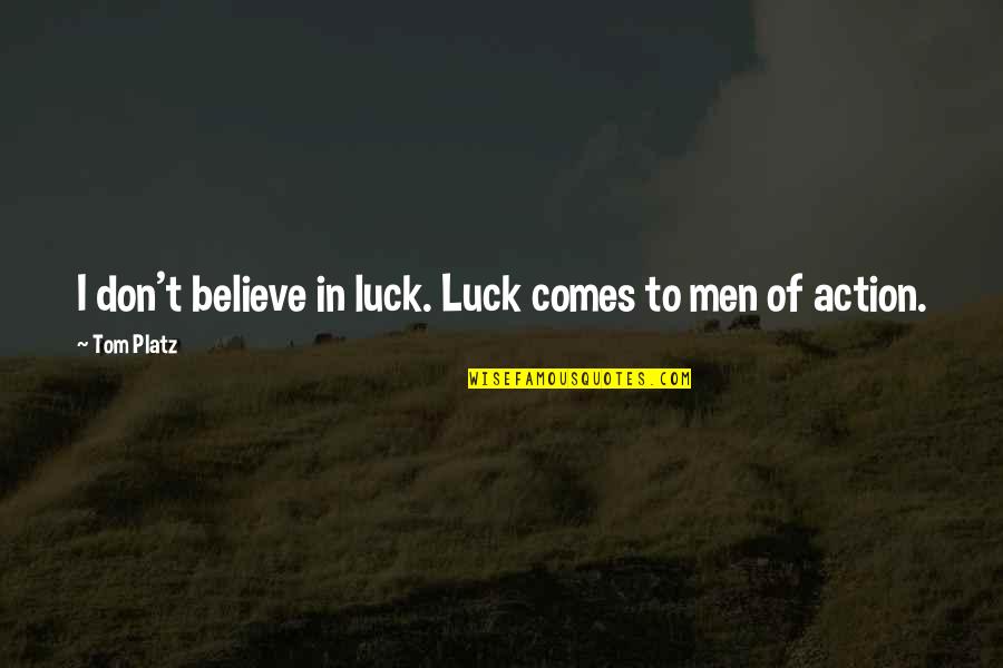 Platz Quotes By Tom Platz: I don't believe in luck. Luck comes to