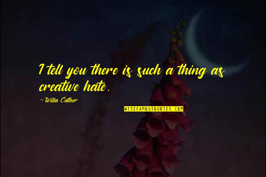 Platza Quotes By Willa Cather: I tell you there is such a thing Platza Quotes By Willa Cather: I tell you there is such a thing