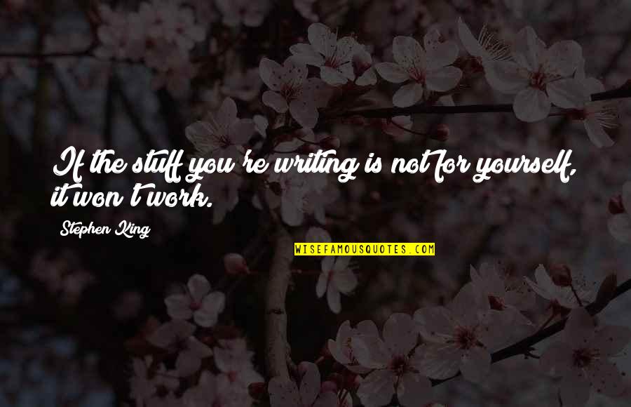 Platzl Quotes By Stephen King: If the stuff you're writing is not for