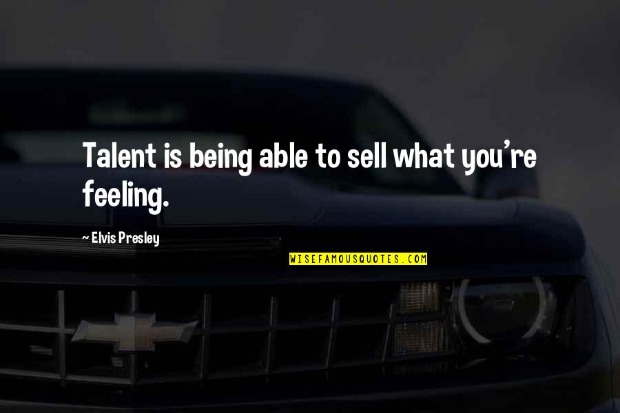 Plaubel 69w Quotes By Elvis Presley: Talent is being able to sell what you're