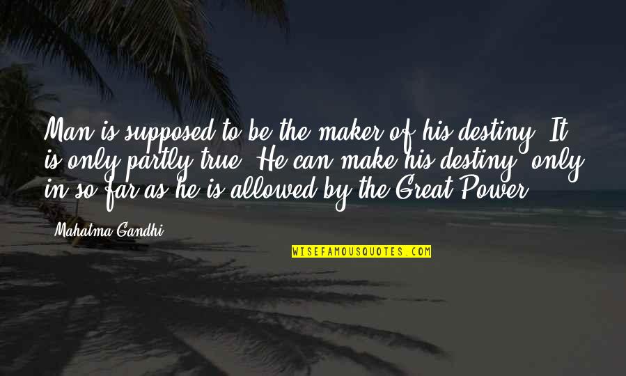 Plauche Oysters Quotes By Mahatma Gandhi: Man is supposed to be the maker of