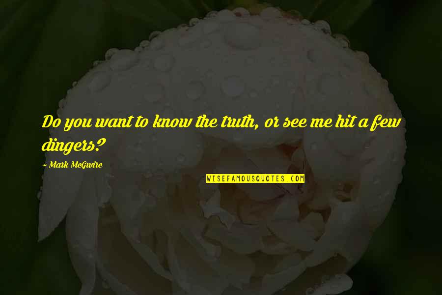 Plaudite Acta Quotes By Mark McGwire: Do you want to know the truth, or