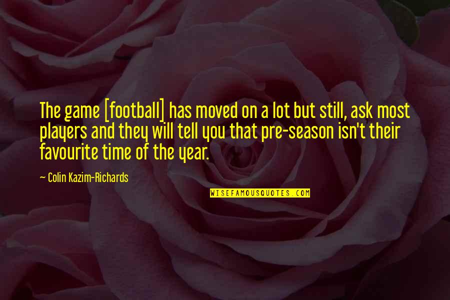 Plaudite Psallite Quotes By Colin Kazim-Richards: The game [football] has moved on a lot