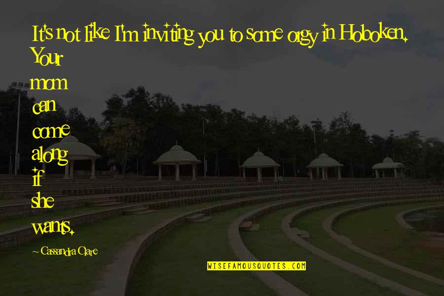 Plaukstas Ortoze Quotes By Cassandra Clare: It's not like I'm inviting you to some Plaukstas Ortoze Quotes By Cassandra Clare: It's not like I'm inviting you to some
