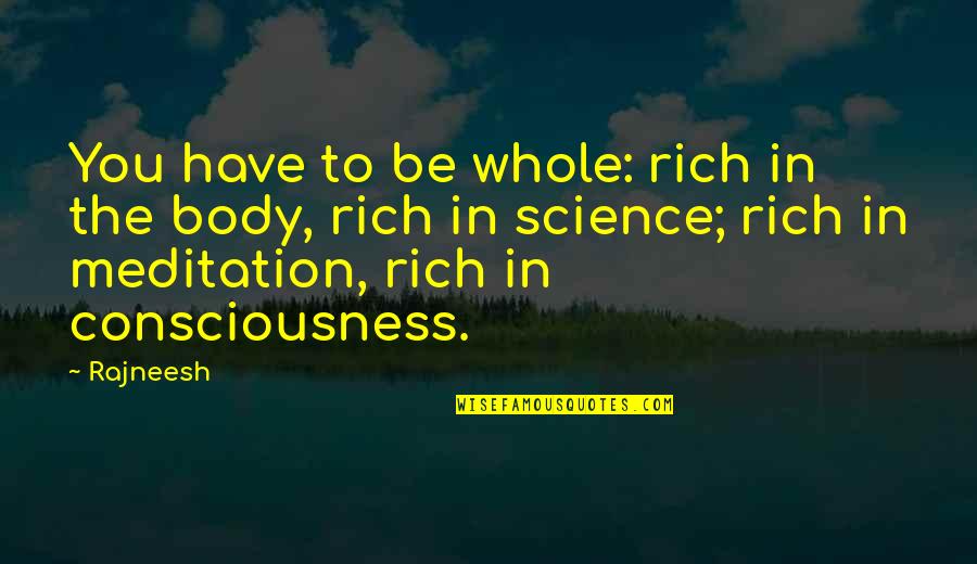 Plaukstas Ortoze Quotes By Rajneesh: You have to be whole: rich in the Plaukstas Ortoze Quotes By Rajneesh: You have to be whole: rich in the