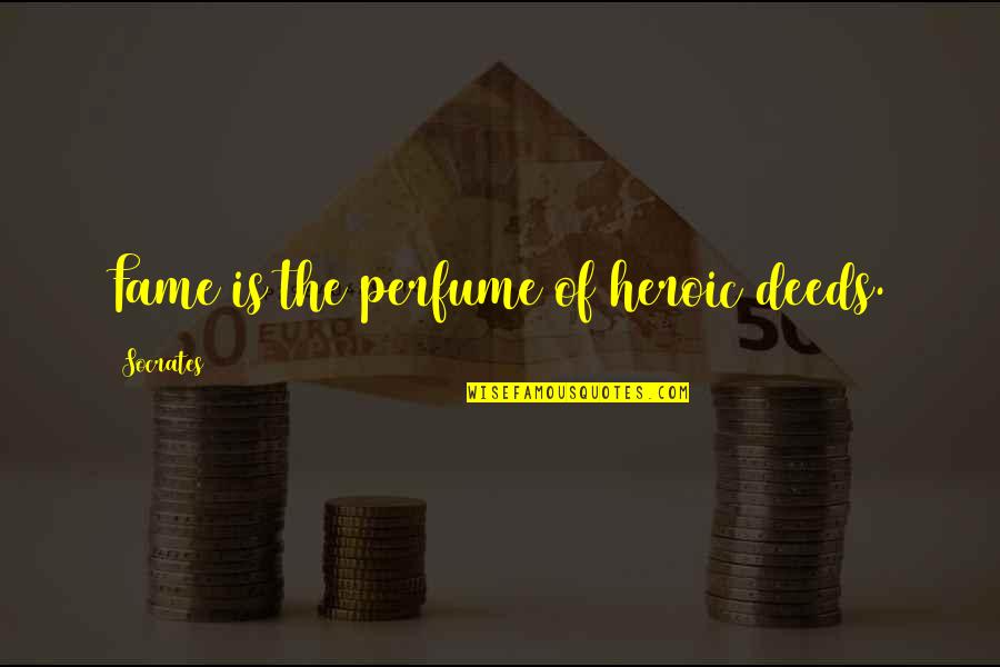 Plaukstas Ortoze Quotes By Socrates: Fame is the perfume of heroic deeds. Plaukstas Ortoze Quotes By Socrates: Fame is the perfume of heroic deeds.