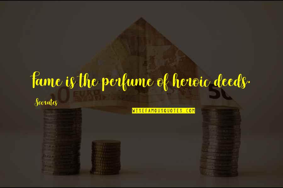 Plaukstas Ortoze Quotes By Socrates: Fame is the perfume of heroic deeds.